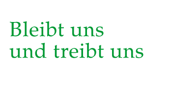 BLEIBT UNS UND TREIBT UNS