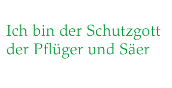 ICH BIN DER SCHUTZGOTT DER PFLÜGER UND SÄER