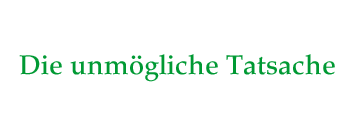 Die unmögliche Tatsache